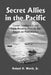 Secret Allies in the Pacific: Covert Intelligence and Code Breaking Cooperation Between the United States, Great Britain, and Other Nations Prior to t by Roland H. Worth