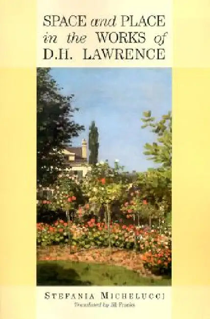 Space and Place in the Works of D.H. Lawrence by Stefania Michelucci, Jill Franks