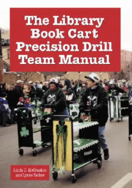 The Library Book Cart Precision Drill Team Manual by Linda D. McCracken, Lynne Zeiher
