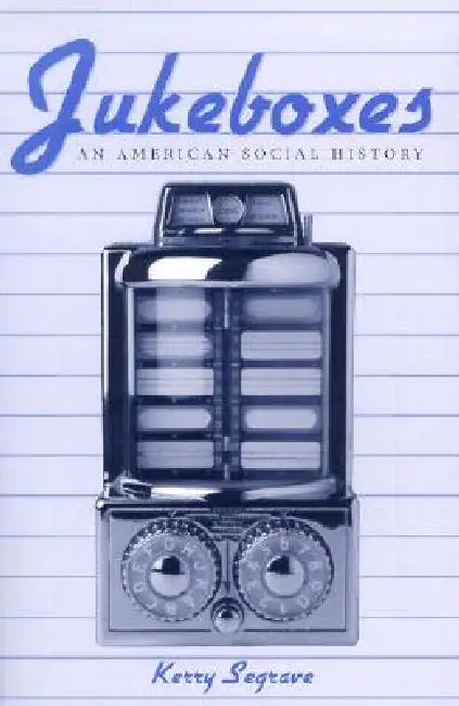 Jukeboxes: An American Social History by Kerry Segrave
