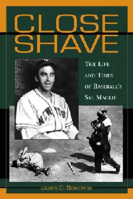 Close Shave: The Life and Times of Baseball's Sal Maglie by James D. Szalontai