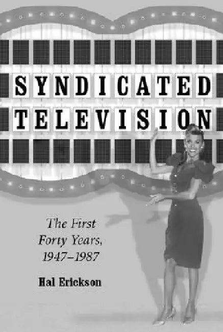 Syndicated Television: The First Forty Years, 1947-1987 by Hal Erickson