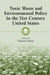 Toxic Waste and Environmental Policy in the 21st Century United States by Dianne Rahm