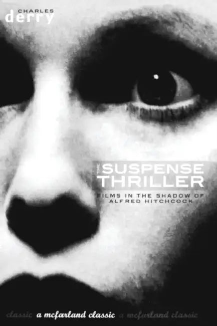 The Suspense Thriller: Films in the Shadow of Alfred Hitchcock by Charles Derry