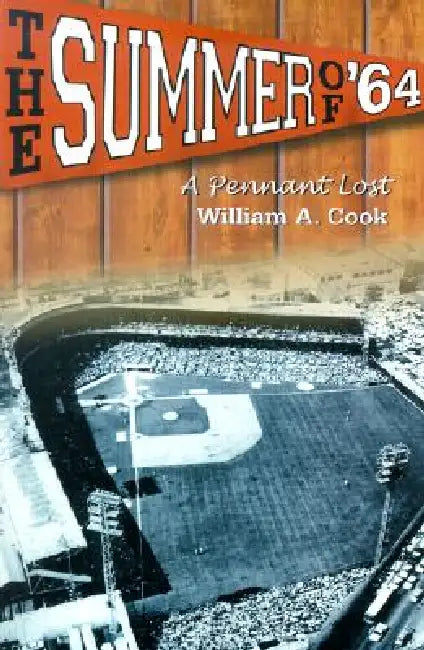 The Summer of '64: A Pennant Lost by William A. Cook