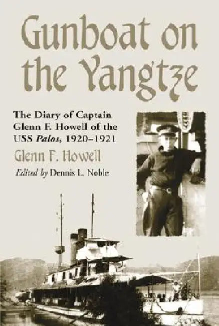 Gunboat on the Yangtze: The Diary of Captain Glenn F. Howell of the USS Palos, 1920-1921 by Glenn F. Howell
