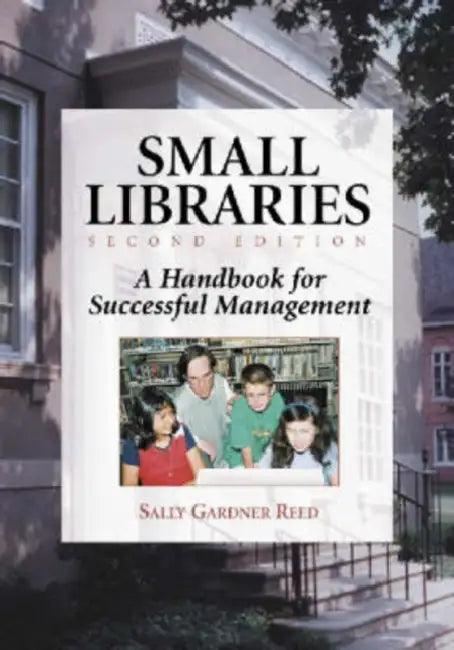 Small Libraries: A Handbook for Successful Management by Sally Gardner Reed