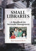 Small Libraries: A Handbook for Successful Management by Sally Gardner Reed