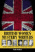 British Women Mystery Writers: Authors of Detective Fiction with Female Sleuths by Mary Hadley