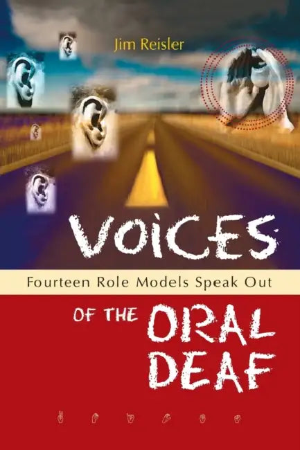 Voices of the Oral Deaf: Fifteen Role Models Speak Out by Jim Reisler