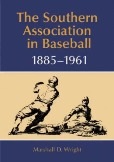The Southern Association in Baseball, 1885-1961 by Marshall D. Wright