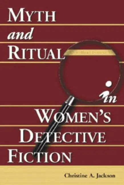 Myth and Ritual in Women's Detective Fiction by Christine A. Jackson