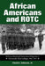 African Americans and ROTC: Military, Naval and Aeroscience Programs at Historically Black Colleges, 1916-1973 by Charles Johnson