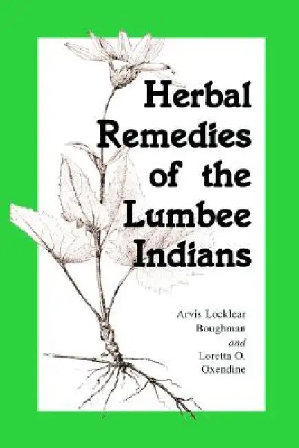 Herbal Remedies of the Lumbee Indians by Arvis Locklear Boughman, Loretta O. Oxendine