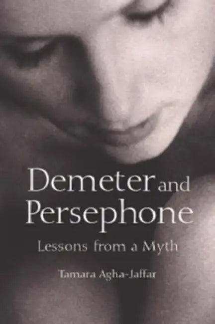 Demeter and Persephone: Lessons from a Myth by Tamara Agha-Jaffar