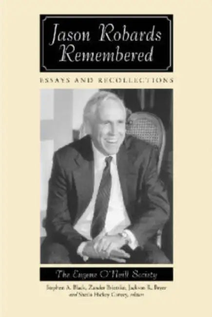 Jason Robards Remembered: Essays and Recollections by Eugene O'Neill Society, Stephen A. Black, Zander Brietzke