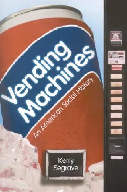 Vending Machines: An American Social History by Kerry Segrave