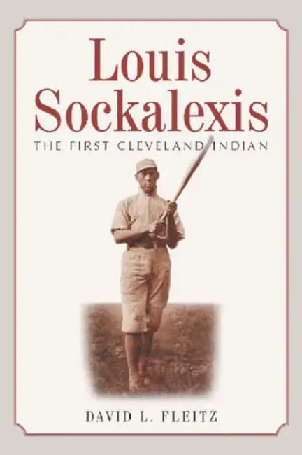Louis Sockalexis: The First Cleveland Indian by David L. Fleitz