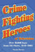 Crime Fighting Heroes of Television: Over 10,000 Facts from 151 Shows, 1949-2001 by Vincent Terrace