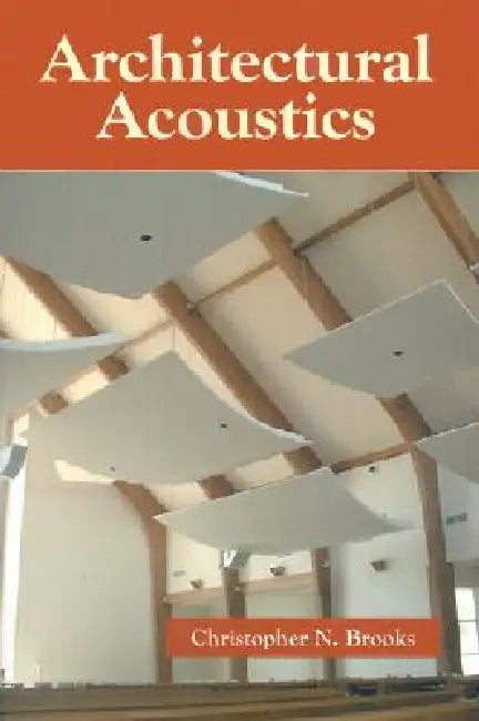 Architectural Acoustics by Christopher N. Brooks