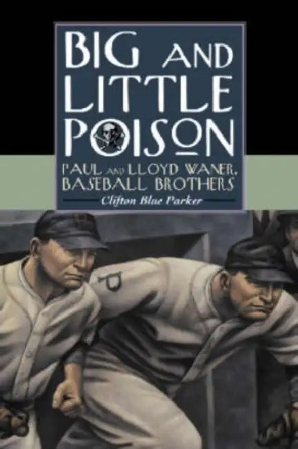 Big and Little Poison: Paul and Lloyd Waner, Baseball Brothers by Clifton Blue Parker