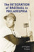 The Integration of Baseball in Philadelphia by Christopher Threston