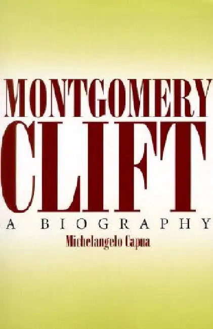 Montgomery Clift: A Biography by Michelangelo Capua