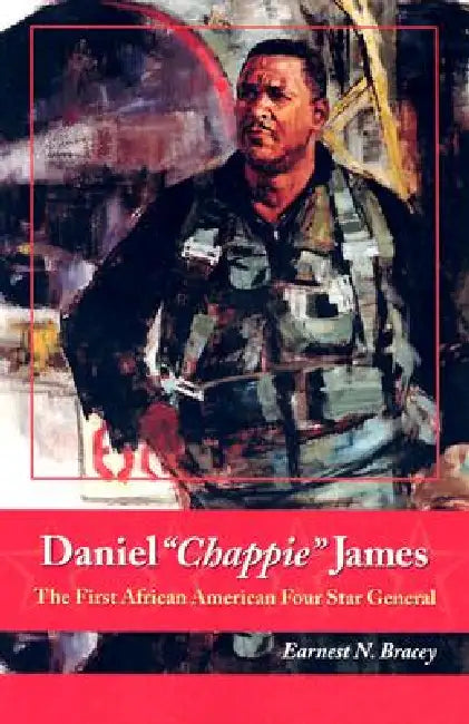 Daniel "Chappie" James: The First African American Four Star General by Earnest N. Bracey
