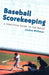 Baseball Scorekeeping: A Practical Guide to the Rules by Andres Wirkmaa