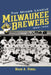 The Minor League Milwaukee Brewers, 1859-1952 by Brian A. Podoll