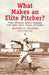What Makes an Elite Pitcher?: Young, Mathewson, Johnson, Alexander, Grove, Spahn, Seaver, Clemens, and Maddux by Warren N. Wilbert
