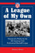 A League of My Own: Memoir of a Pitcher for the All-American Girls Professional Baseball League by Patricia I. Brown