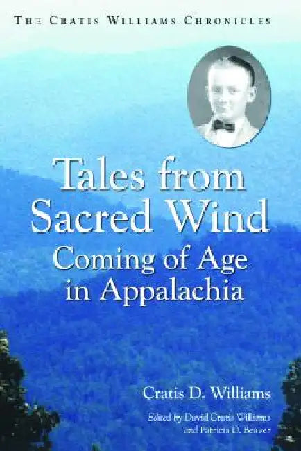 Tales from Sacred Wind: Coming of Age in Appalachia. The Cratis Williams Chronicles. by Cratis D. Williams