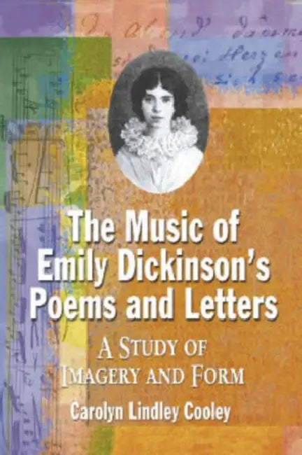 The Music of Emily Dickinson's Poems and Letters: A Study of Imagery and Form by Carolyn Lindley Cooley