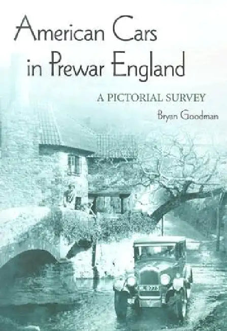 American Cars in Prewar England: A Pictorial Survey by Bryan Goodman