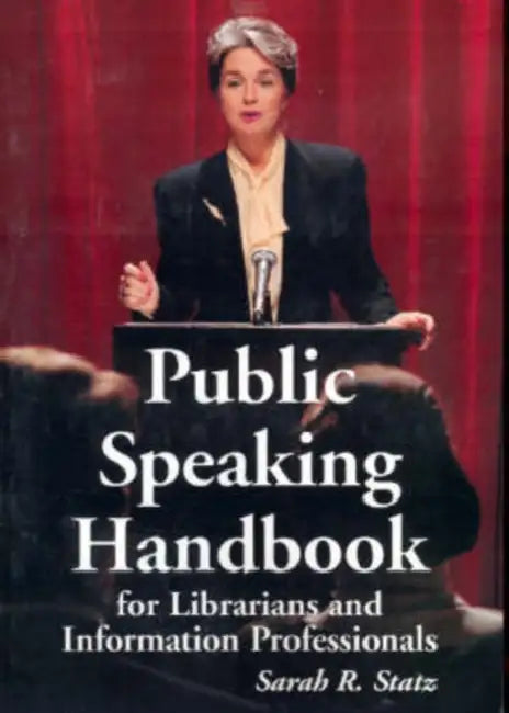 Public Speaking Handbook for Librarians and Information Professionals by Sarah R. Statz