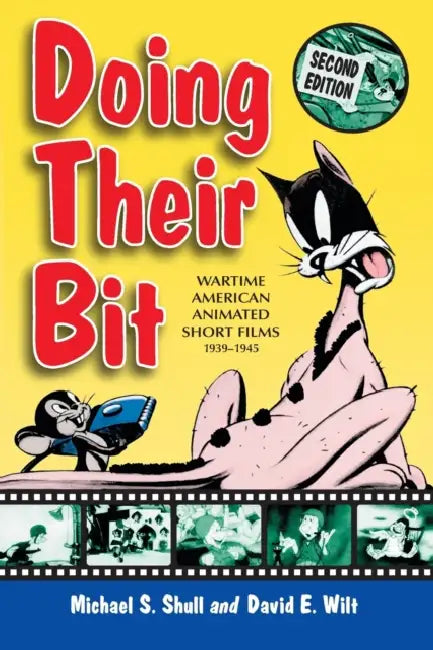 Doing Their Bit: Wartime American Animated Short Films, 1939-1945 by Michael S. Shull, David E. Wilt