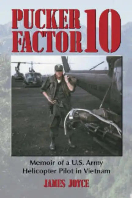 Pucker Factor 10: Memoir of A U.S. Army Helicopter Pilot in Vietnam by James Joyce