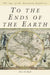 To the Ends of the Earth: The Age of the European Explorers by Peter O. Koch