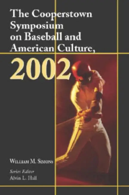 The Cooperstown Symposium on Baseball and American Culture by William M. Simons