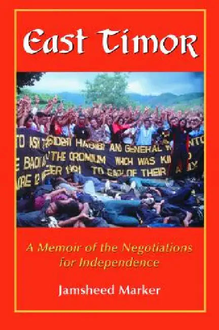 East Timor: A Memoir of the Negotiations for Independence by Jamsheed Marker