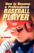 How to Become a Professional Baseball Player by Bo Durkac