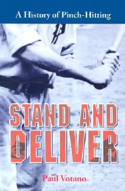 Stand and Deliver: A History of Pinch-Hitting by Paul Votano
