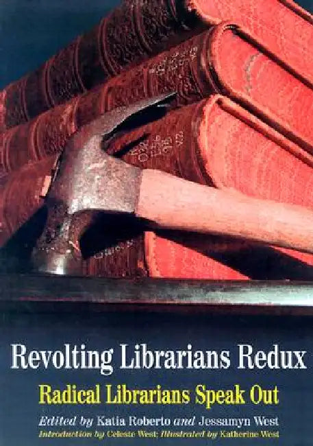Revolting Librarians Redux: Radical Librarians Speak Out by Katia Roberto, Jessamyn West