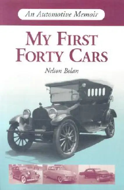 My First Forty Cars: An Automotive Memoir by Nelson Bolan