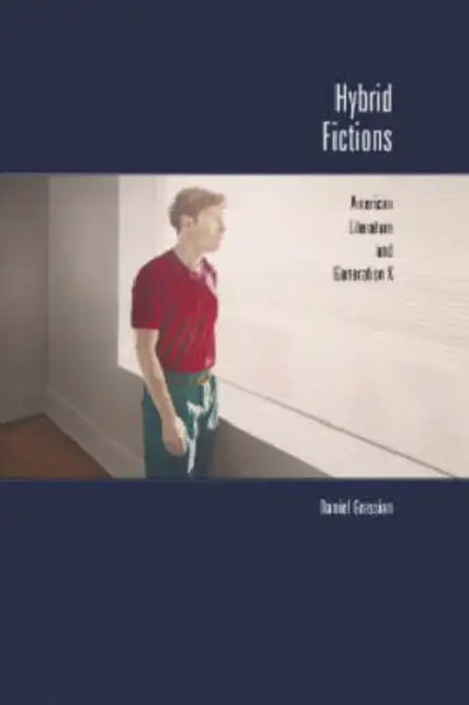 Hybrid Fictions: American Literature and Generation X by Daniel Grassian