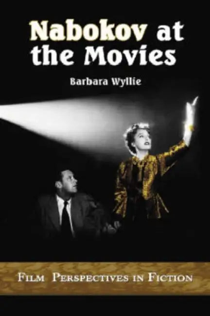 Nabokov at the Movies: Film Perspectives in Fiction by Barbara Wyllie