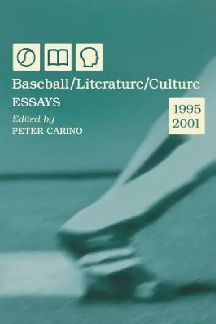 Baseball/Literature/Culture: Essays, 1995-2001 by Peter Carino