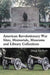 American Revolutionary War Sites, Memorials, Museums and Library Collections: A State-By-State Guidebook to Places Open to the Public by Doug Gelbert