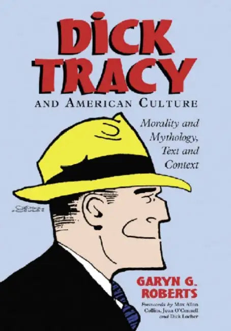 Dick Tracy and American Culture: Morality and Mythology, Text and Context by Garyn G. Roberts